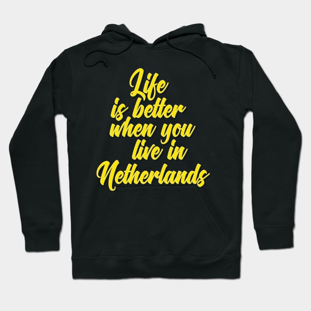 Life Is Better When You Live In Netherlands Hoodie by ProjectX23Red